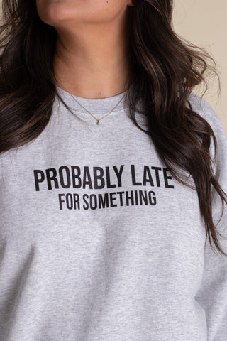 Probably Late For Something Sweatshirt